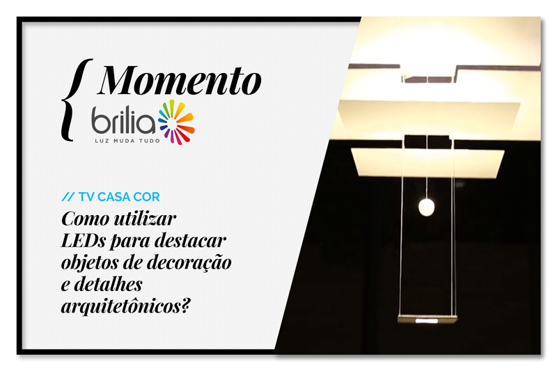 Momento Brilia: Como usar LEDs para destacar detalhes do ambiente?