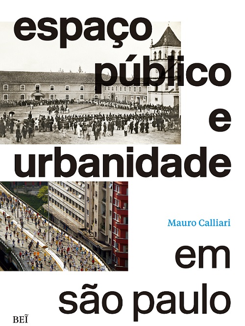 O livro “Espaço público e urbanidade em São Paulo”, de Mauro Calliari, é um lançamento da BEI Editora (bei.com.br). Disponível a partir de 14 de dezembro, custará R$ 75.