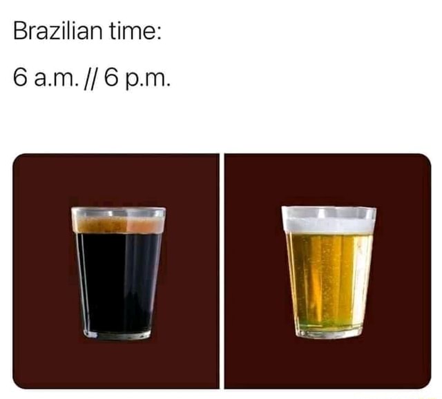 Meme mostrando copo americano com cerveja e com café indicando a hora no Brasil